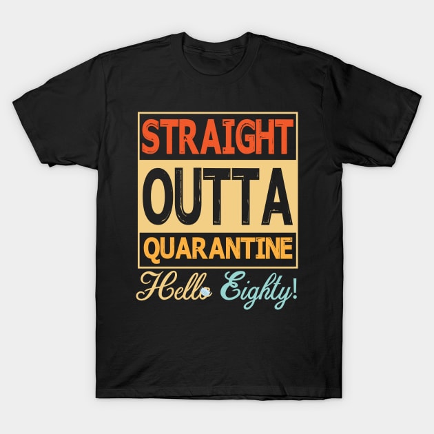 Straight Outta Quarantine Hello Eighty With Face Mask Happy Birthday 80 Years Old Born In 1940 T-Shirt by bakhanh123